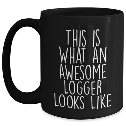 Funny Logger Gifts Black Coffee Mug This Is What An Awesome Logger Looks Like Father's Day Unique Gifts from Men to Logger - The Buy Boom