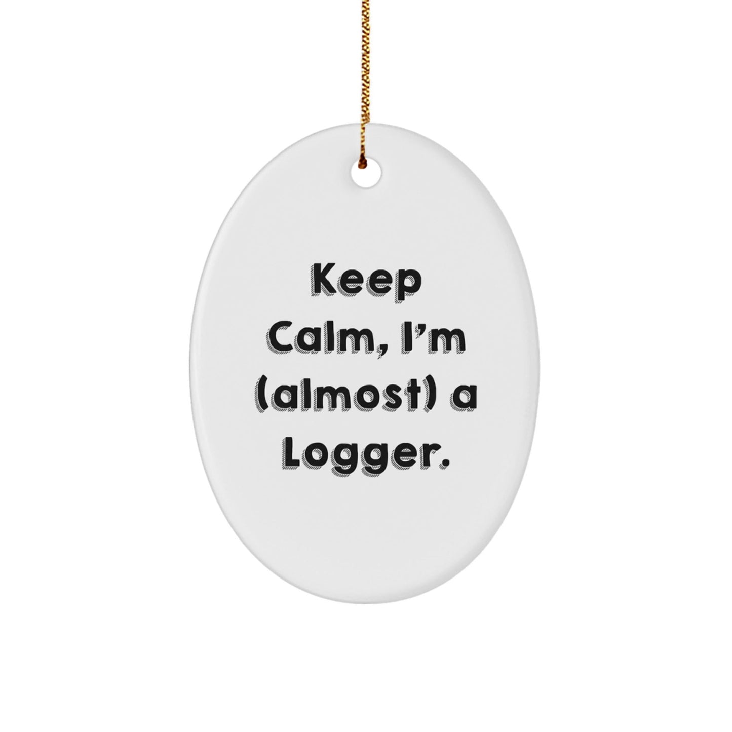 Funny Logger Gifts for Him, 'Keep Calm, I'm (almost) A Logger' Oval Ornament, Perfect Christmas Unique Gifts from Friends, Men, Coworkers, Family - The Buy Boom