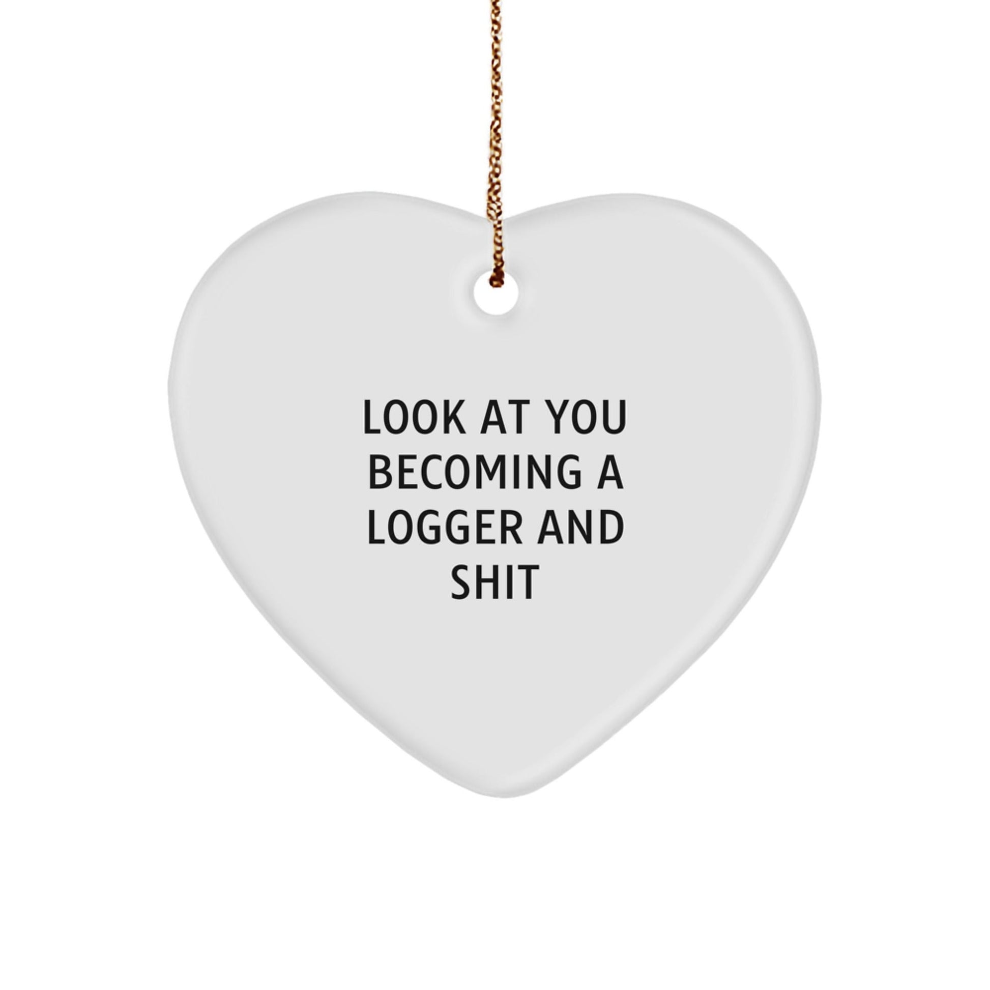 Funny Logger Gifts for Him - Look At You Becoming A Logger And Shit Heart Ornament, Christmas Unique Gifts from Friends, Family, or Coworkers - The Buy Boom