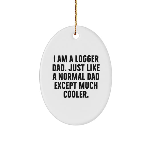 Funny Logger Gifts for Men - I Am A Logger Dad Oval Ornament, Christmas Memorable Presents from Dad to Logger, Unique Logger Christmas Unique Gift - The Buy Boom