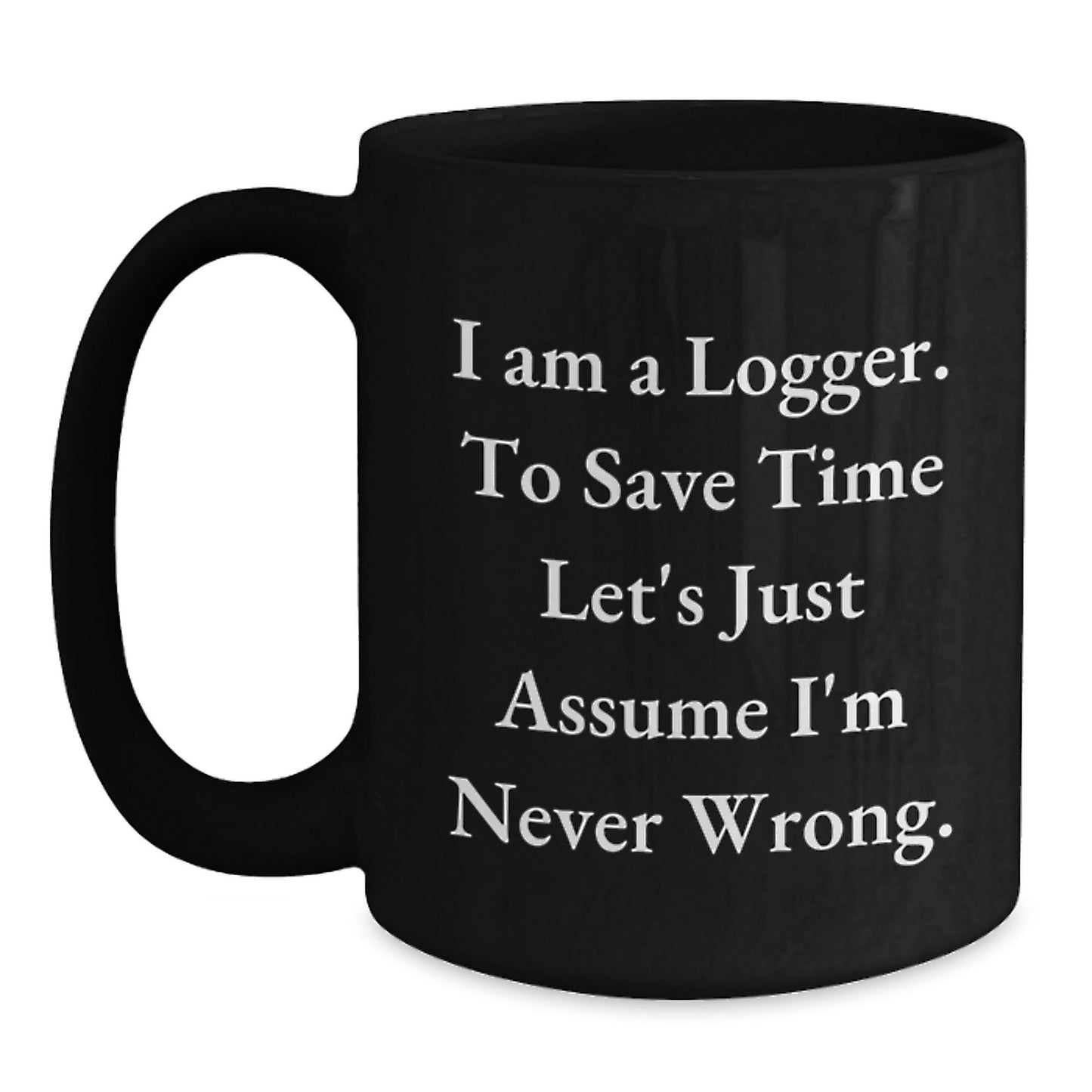 Funny Logger Gifts for Men - I'm Never Wrong Black Coffee Mug - Christmas Unique Gifts from Friends - The Buy Boom