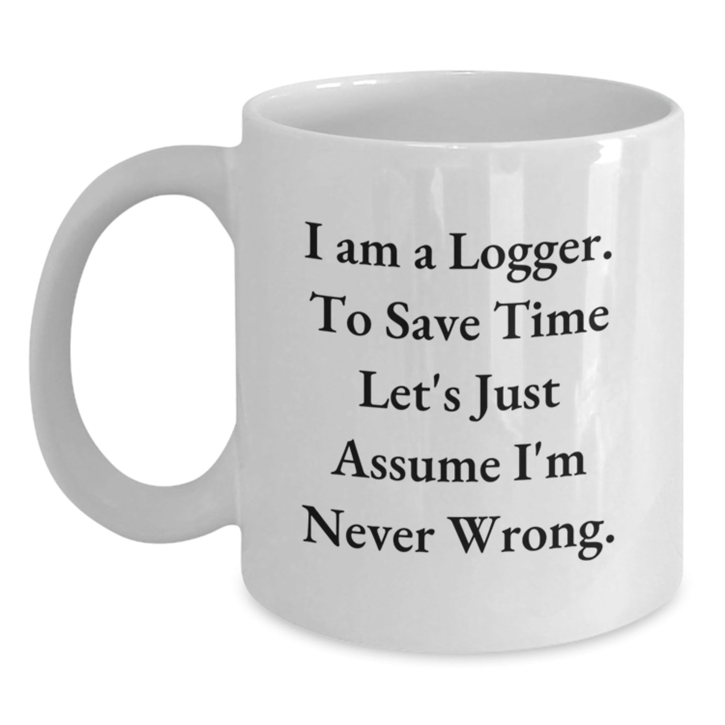 Funny Logger Gifts for Men, White Coffee Mug, I Am A Logger Inspirational Quote, Gifts from Family to Logger at Christmas - The Buy Boom