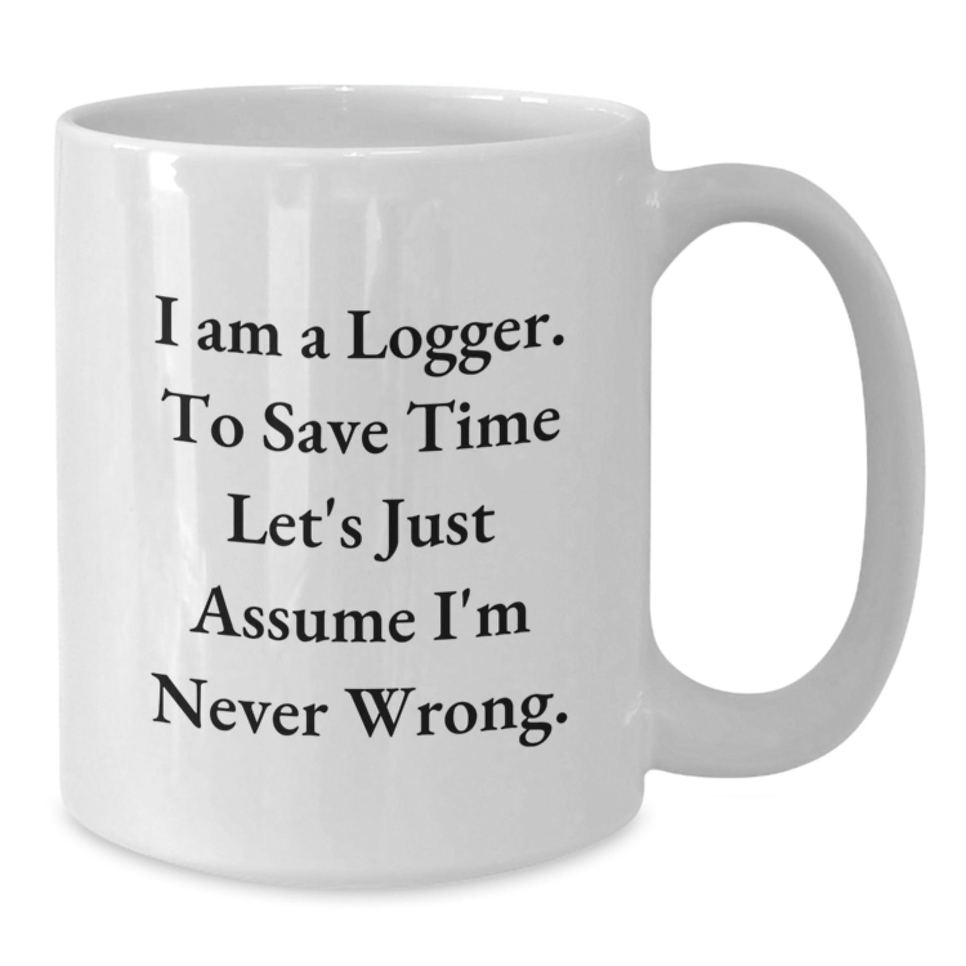 Funny Logger Gifts for Men, White Coffee Mug, I Am A Logger Inspirational Quote, Gifts from Family to Logger at Christmas - The Buy Boom
