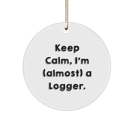 Funny Logger Gifts for Men, Women, Friends, and Family, Christmas Unique Circle Ornament Keepsake 'Keep Calm, I'm (almost) A Logger.' - The Buy Boom