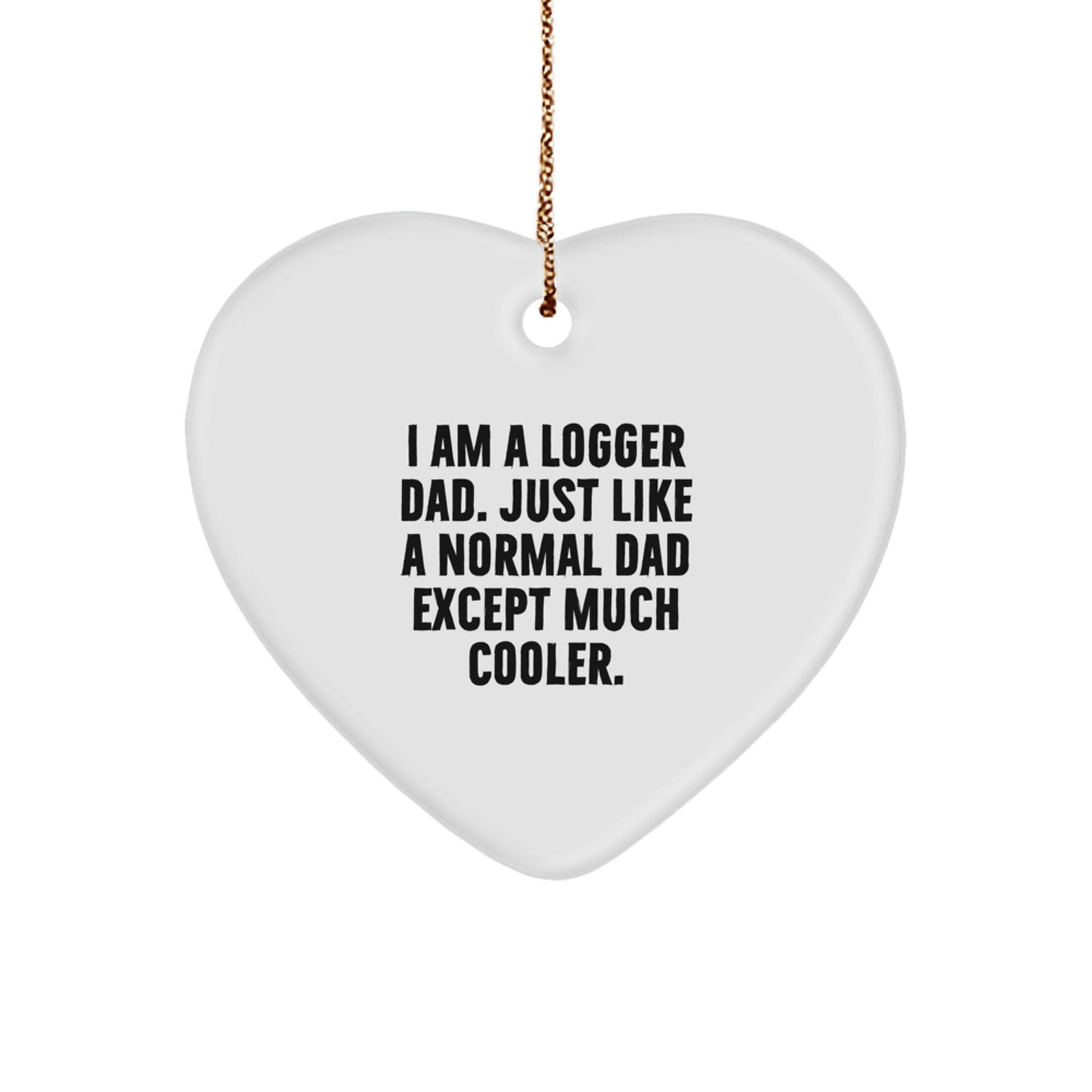 Funny Logger Gifts from Dad - I Am A Logger Dad Heart Ornament, Unique Christmas Unique Gifts for Men, Logger Family Members, Friends, Coworkers - The Buy Boom