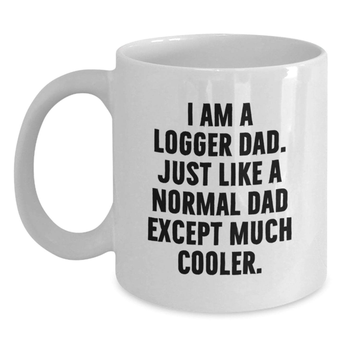 Funny Logger Gifts from Dad, I Am A Logger Dad, Unique White Coffee Mug for Logger, Graduation Unique Gifts - The Buy Boom