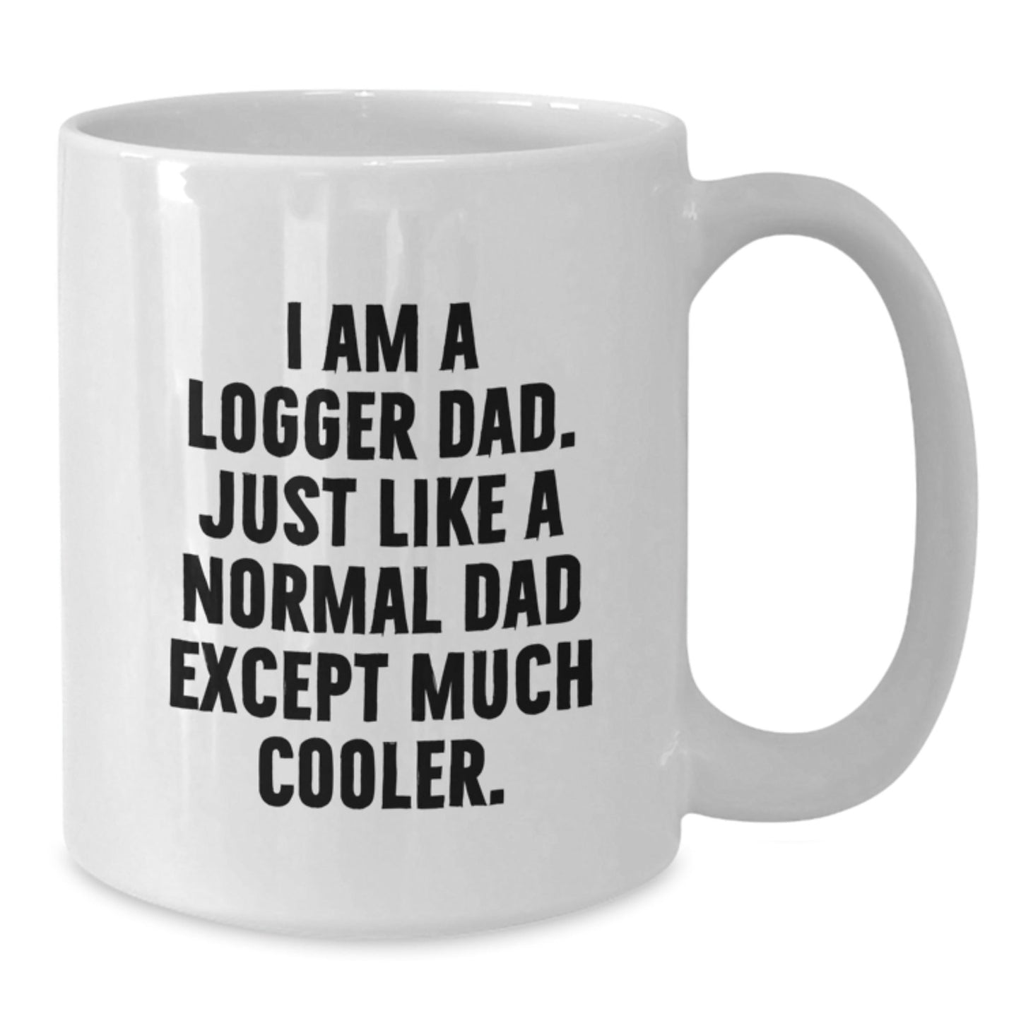 Funny Logger Gifts from Dad, I Am A Logger Dad, Unique White Coffee Mug for Logger, Graduation Unique Gifts - The Buy Boom
