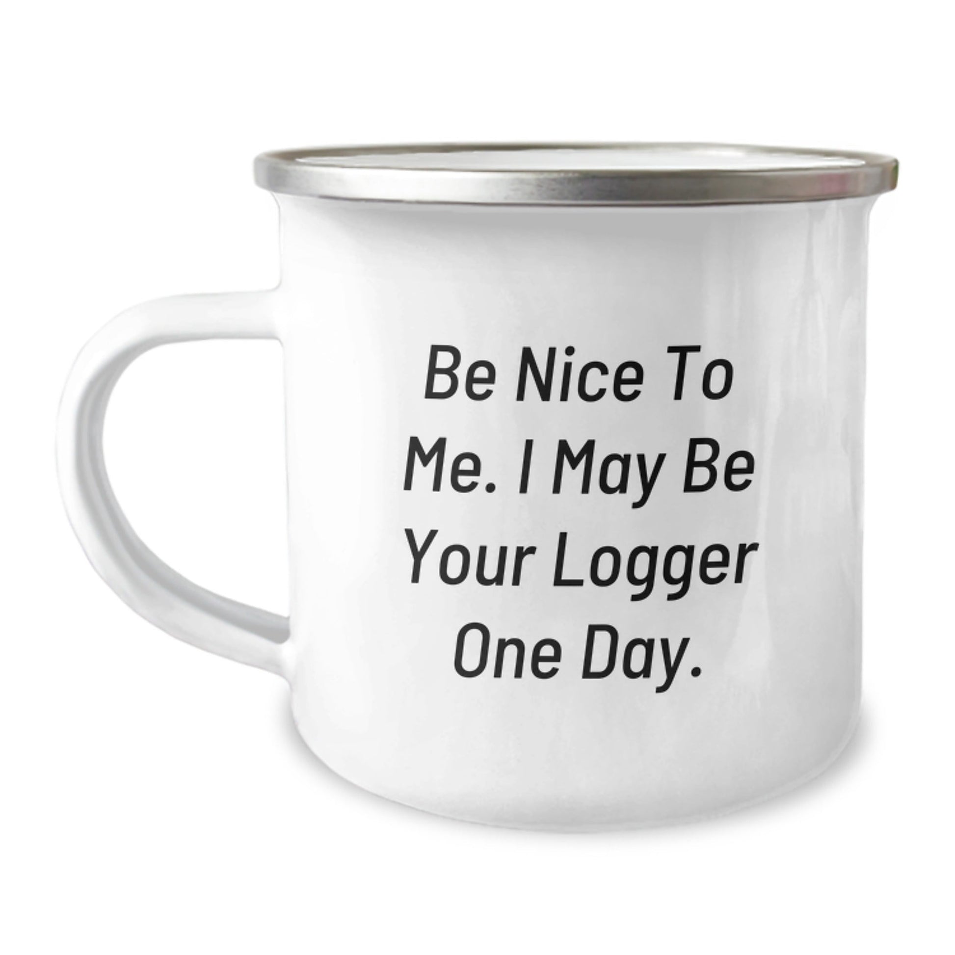 Funny Logger Gifts from Friends - Be Nice To Me. I May Be Your Logger One Day. Birthday Camping Mug - The Buy Boom