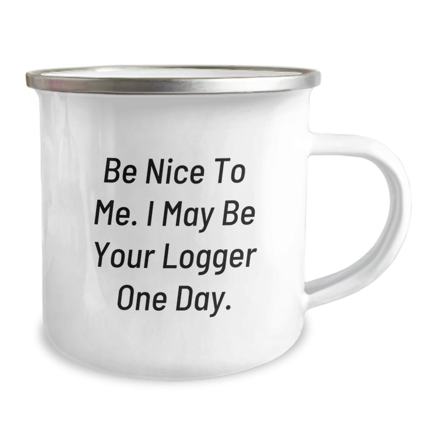 Funny Logger Gifts from Friends - Be Nice To Me. I May Be Your Logger One Day. Birthday Camping Mug - The Buy Boom