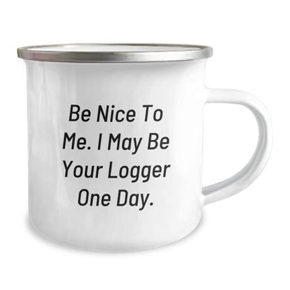 Funny Logger Gifts from Friends - Be Nice To Me. I May Be Your Logger One Day. Birthday Camping Mug - The Buy Boom