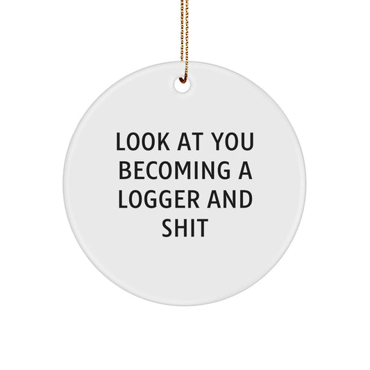 Funny Logger Gifts from Friends, Christmas Unique Logger Circle Ornament, Look At You Becoming A Logger And Shit, Logger Enthusiast Present - The Buy Boom