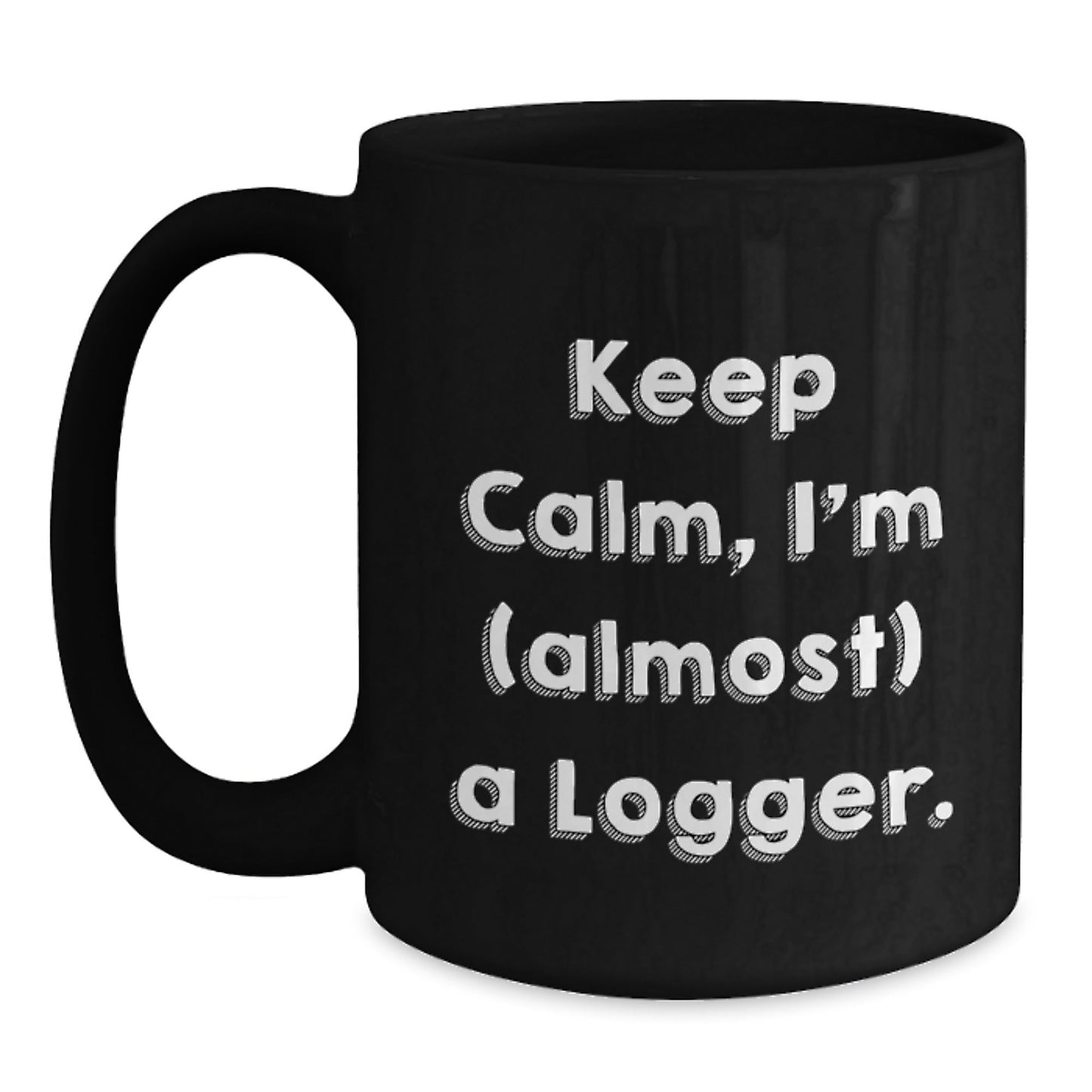 Funny Logger Gifts from Friends for Christmas Logger Lovers, Keep Calm I'm Almost A Logger Black Coffee Mug, 11oz or 15oz Black Ceramic Mug - The Buy Boom