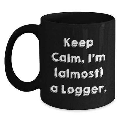 Funny Logger Gifts from Friends for Christmas Logger Lovers, Keep Calm I'm Almost A Logger Black Coffee Mug, 11oz or 15oz Black Ceramic Mug - The Buy Boom
