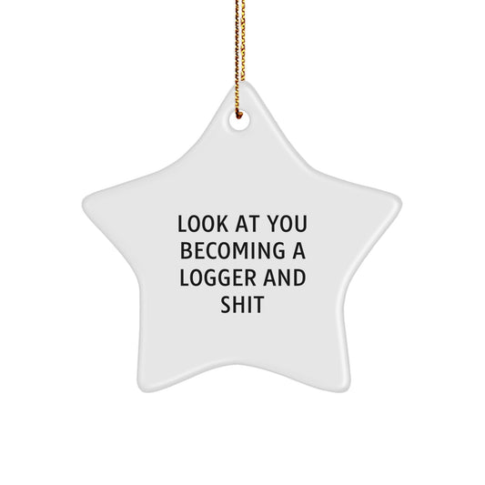 Funny Logger Gifts from Friends for Logger, Star Ornament, Christmas Unique Gifts, Look At You Becoming A Logger And Shit - The Buy Boom