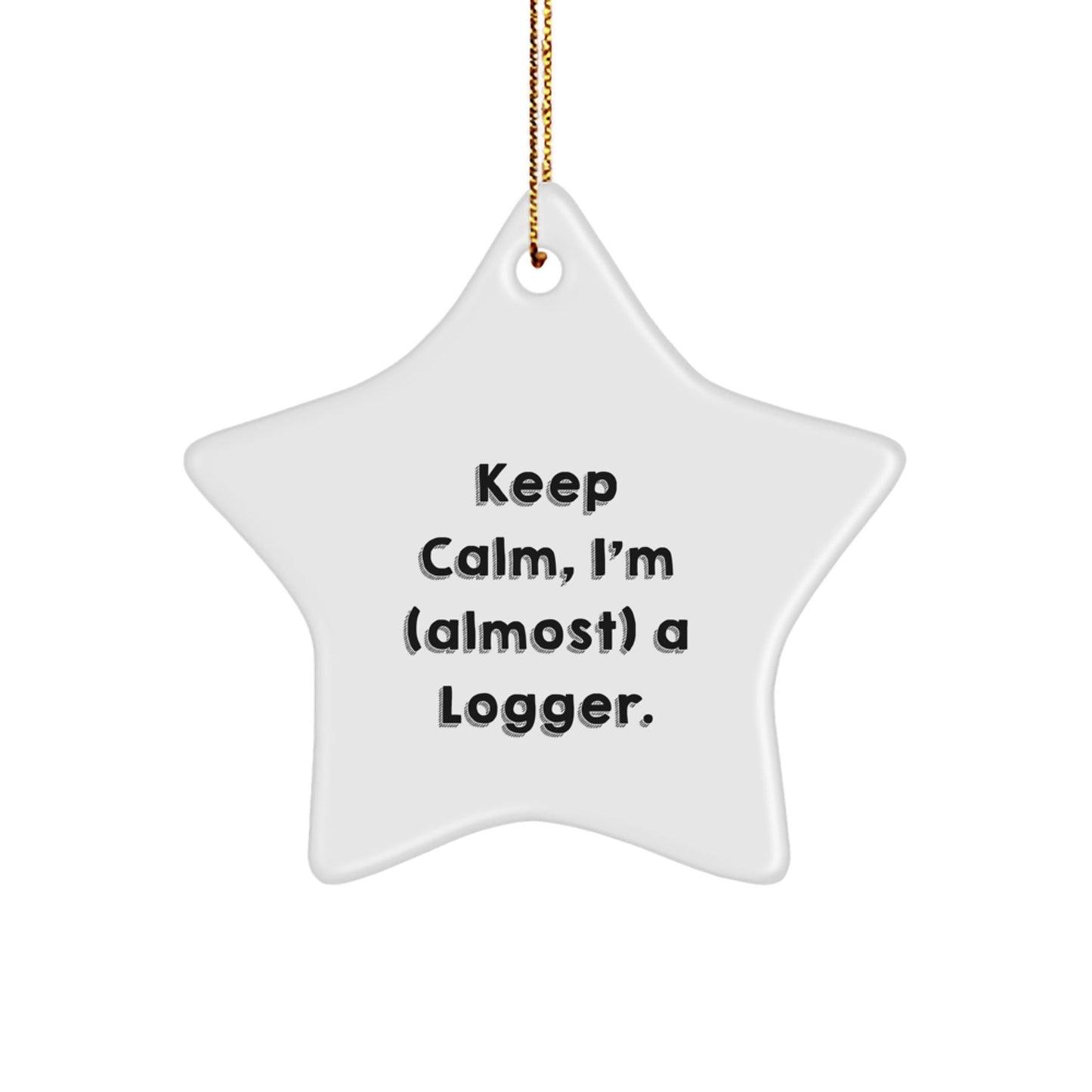 Funny Logger Gifts from Friends, Star Ornament Keep Calm I'm (almost) A Logger for Men, Unique Christmas Decorations - The Buy Boom