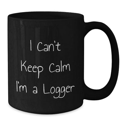 Funny Logger Gifts, I Can't Keep Calm I'm A Logger, Black Coffee Mug, Graduation Unique Gifts from Men to Friends, Logger Enthusiasts - The Buy Boom