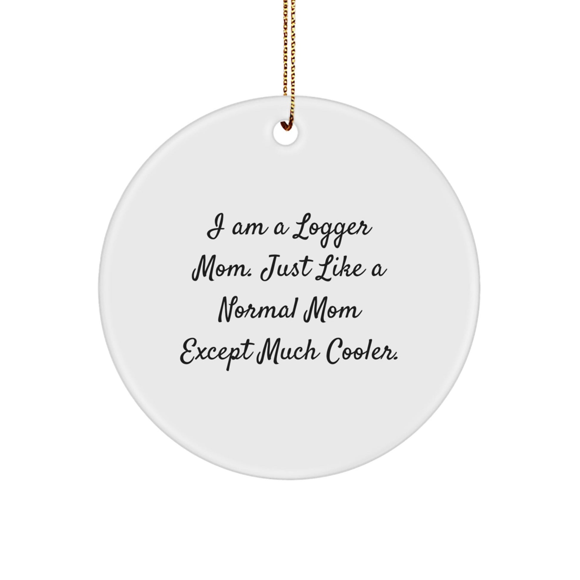 Funny Logger Mom Gifts from Family for Logger Men - I Am A Logger Mom Circle Ornament, Unique Christmas Unique Gifts - The Buy Boom