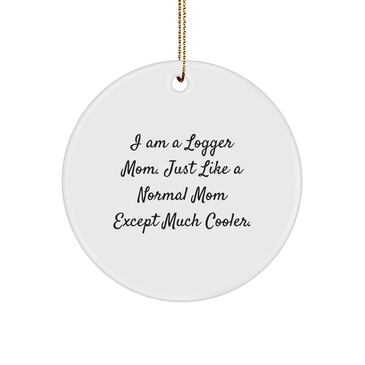 Funny Logger Mom Gifts from Family for Logger Men - I Am A Logger Mom Circle Ornament, Unique Christmas Unique Gifts - The Buy Boom