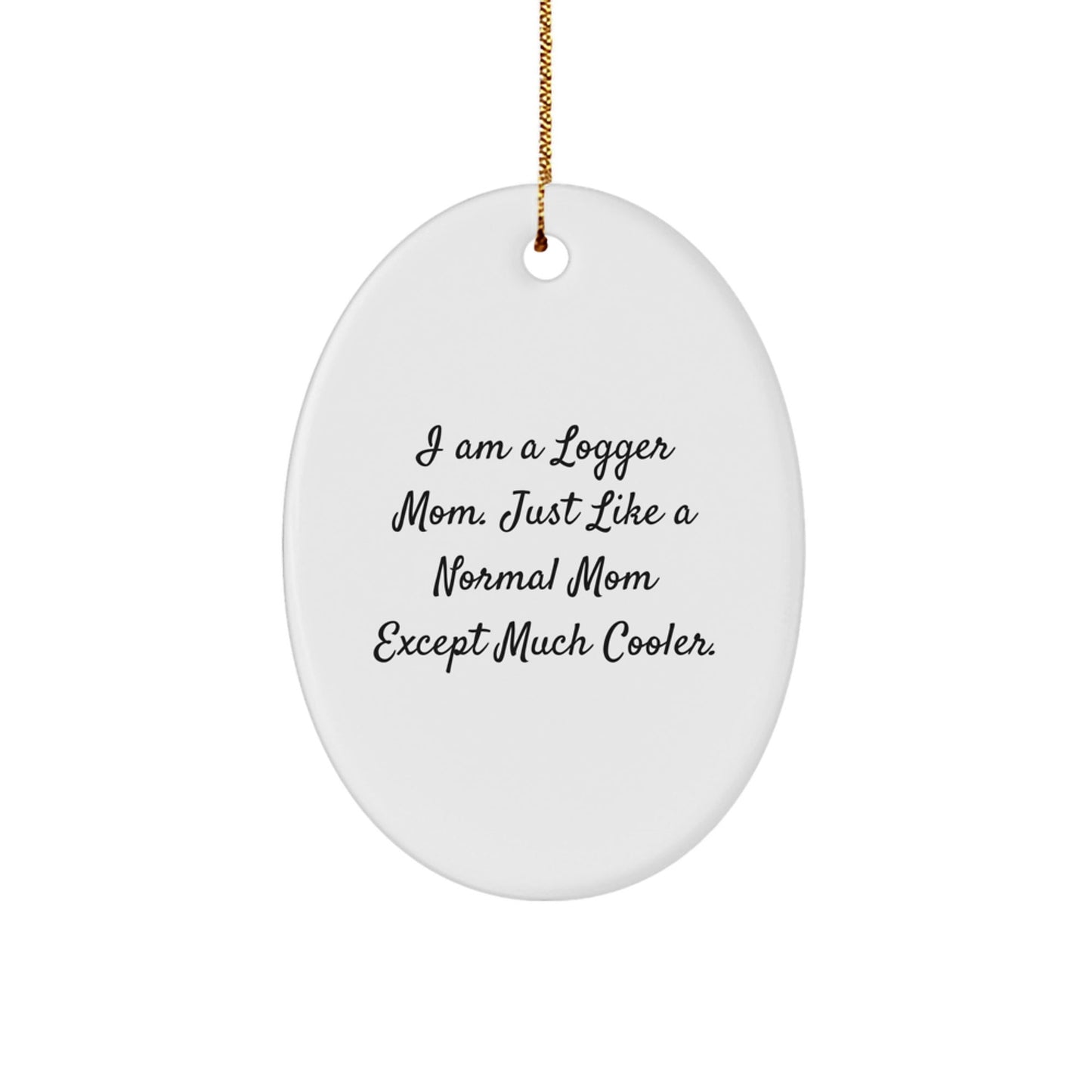 Funny Logger Mom Gifts - I Am A Logger Mom Oval Ornament, Unique Christmas Unique Gifts for Logger Friends and Family - The Buy Boom