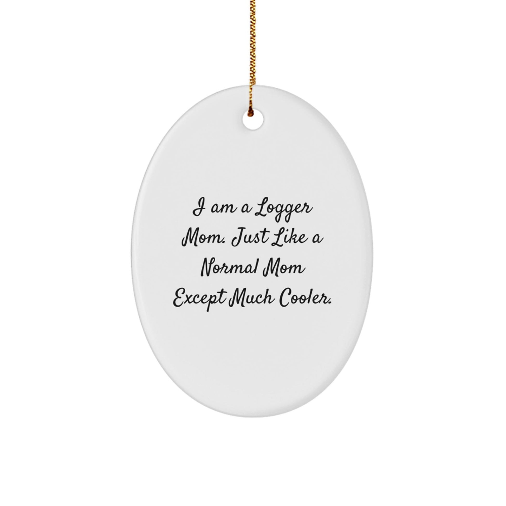 Funny Logger Mom Gifts - I Am A Logger Mom Oval Ornament, Unique Christmas Unique Gifts for Logger Friends and Family - The Buy Boom