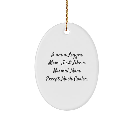 Funny Logger Mom Gifts - I Am A Logger Mom Oval Ornament, Unique Christmas Unique Gifts for Logger Friends and Family - The Buy Boom