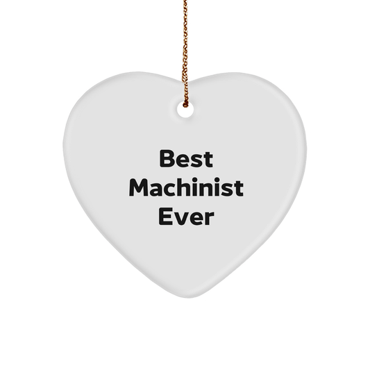 Funny Machinist Gifts for Men - 'Best Machinist Ever' Heart Ornament, Christmas Memorable Present for Machinist Friends, Family, or Coworkers, Unique Machinist Heart Shape, White Color, 2.75" Tall - The Buy Boom