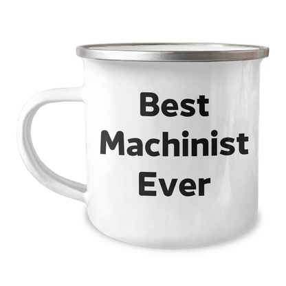 Funny Machinist Gifts for Men - Best Machinist Ever Quote, 12 oz Camping Mug Gifts from Family for Father's Day - The Buy Boom