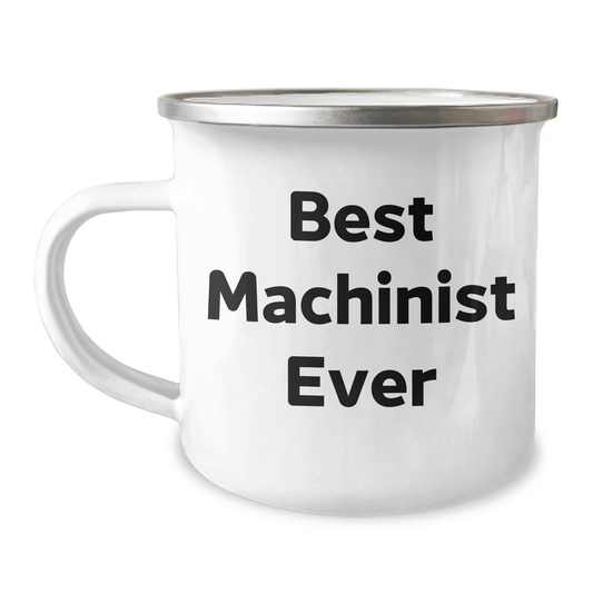 Funny Machinist Gifts for Men - Best Machinist Ever Quote, 12 oz Camping Mug Gifts from Family for Father's Day - The Buy Boom