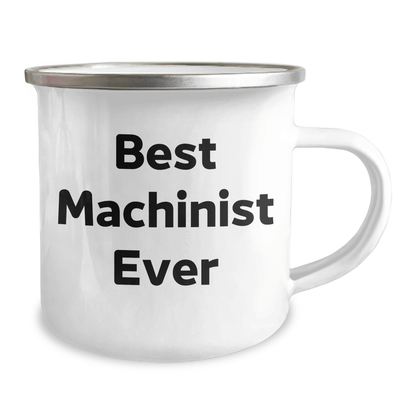 Funny Machinist Gifts for Men - Best Machinist Ever Quote, 12 oz Camping Mug Gifts from Family for Father's Day - The Buy Boom
