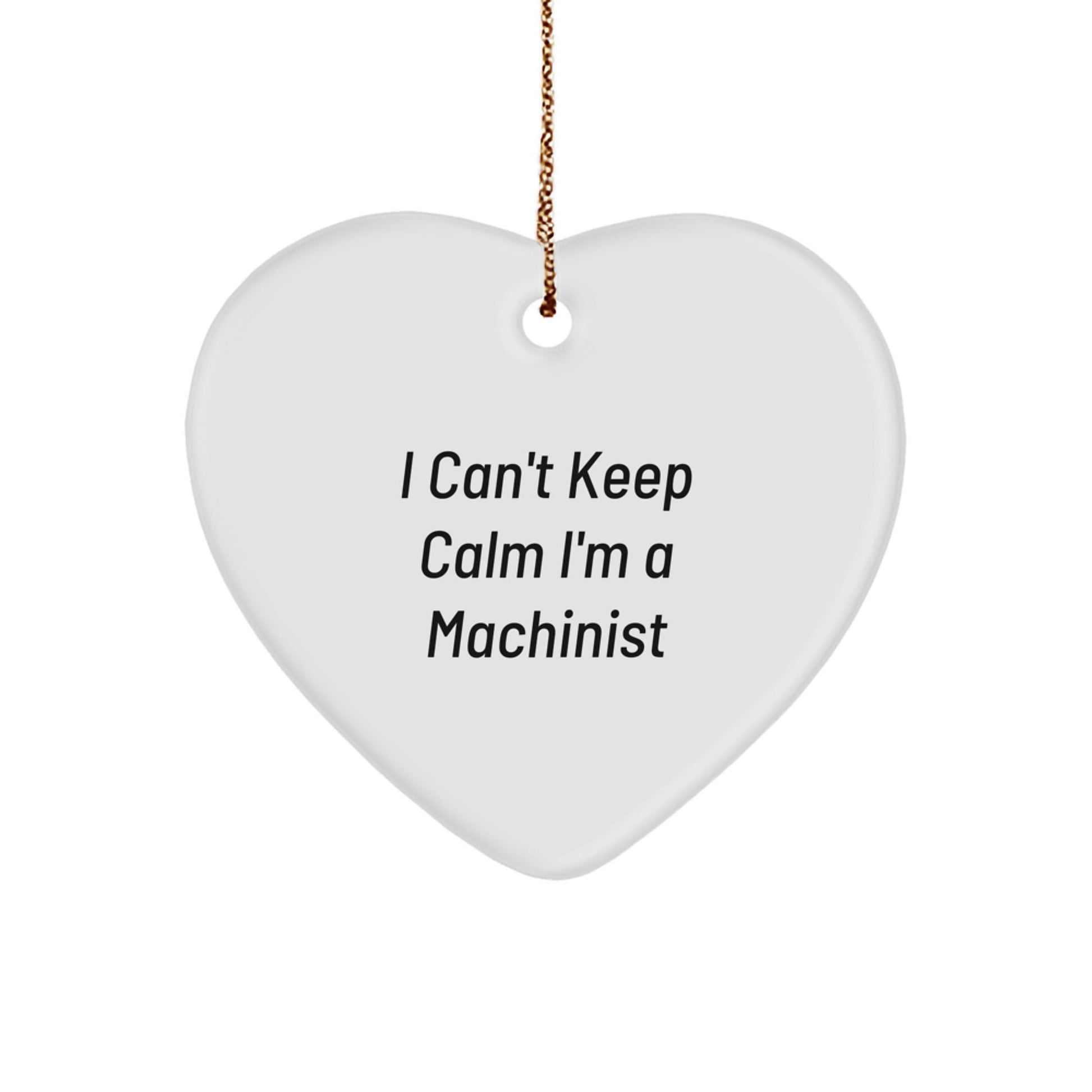 Funny Machinist Gifts from Friends - I Can't Keep Calm I'm A Machinist Heart Ornament for Christmas - The Buy Boom