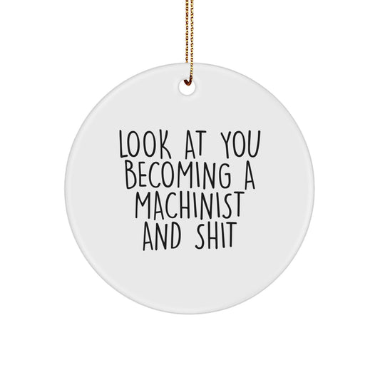 Funny Machinist Gifts from Men to Friends, Unique Christmas Ornaments for Machinist Lovers, Look At You Becoming A Machinist And Shit - The Buy Boom