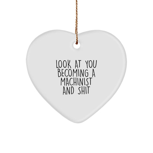 Funny Machinist Gifts, Heart Ornament for Men, Look At You Becoming A Machinist And Shit, Gifts from Men to Friends and Family, Christmas Unique Gifts - The Buy Boom