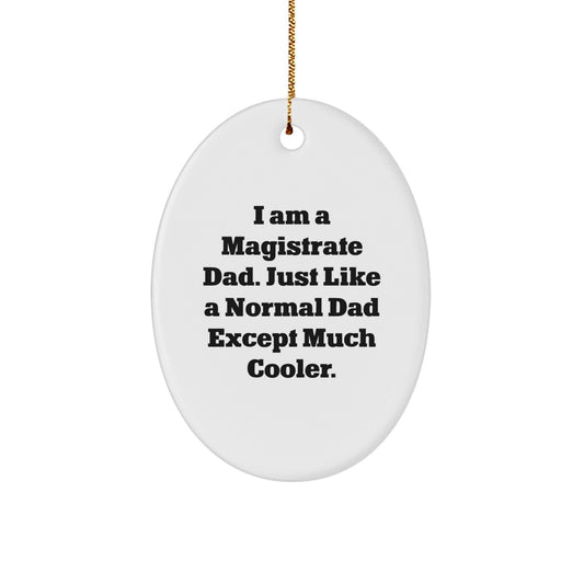 Funny Magistrate Dad Gifts for Men - Oval Ornament, I Am A Magistrate Dad Except Much Cooler - Unique Christmas Unique Gifts from Family - The Buy Boom