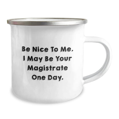 Funny Magistrate Gift, Be Nice To Me. I May Be Your Magistrate One Day., Camping Mug for Birthday, Gifts from Friends, Gifts for Magistrate - The Buy Boom