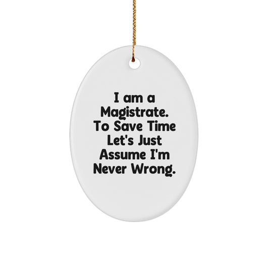 Funny Magistrate Gift for Men - 'I'm Never Wrong' Oval Ornament, White, Christmas Unique Gifts from Friends to Family - The Buy Boom