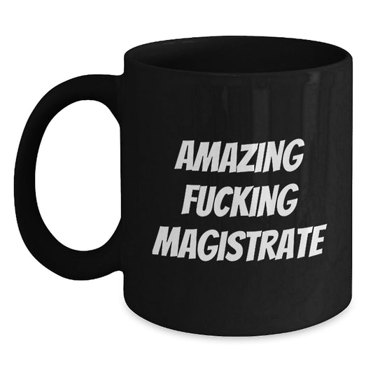 Funny Magistrate Gifts, Amazing F - king Magistrate Black Coffee Mug for Magistrate, Birthday Unique Gifts from Friends to Magistrate - The Buy Boom