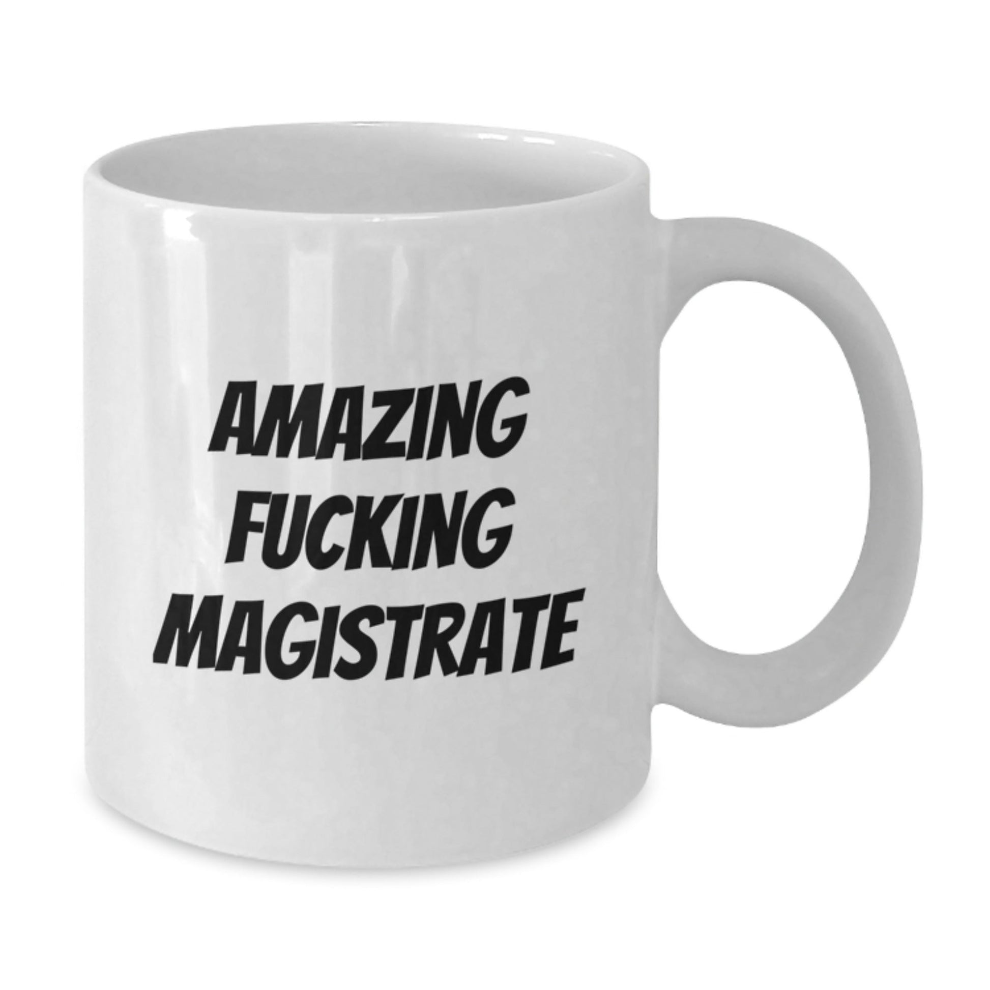Funny Magistrate Gifts, Amazing F - king Magistrate White Coffee Mug for Birthday - Gifts from Friends to Magistrate, 11oz or 15oz Capacity - The Buy Boom
