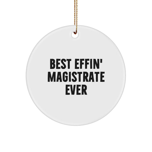 Funny Magistrate Gifts - Best Effin' Magistrate Ever Circle Ornament for Christmas - Gifts from Friends, Family, or Coworkers - The Buy Boom