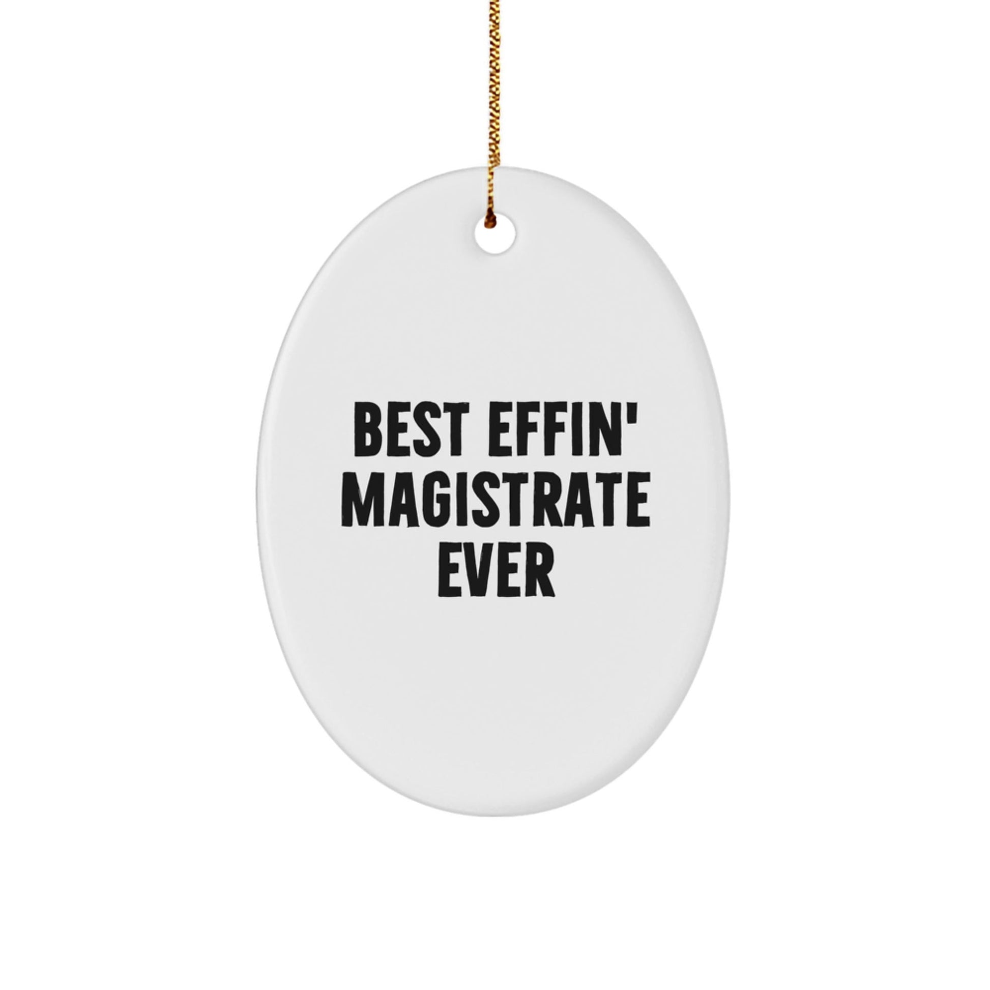 Funny Magistrate Gifts - Best Effin' Magistrate Ever Oval Ornament, White, 3.25'' Tall, Gifts from Friends, Family, Coworkers, for Magistrate, Christmas Unique Gifts - The Buy Boom