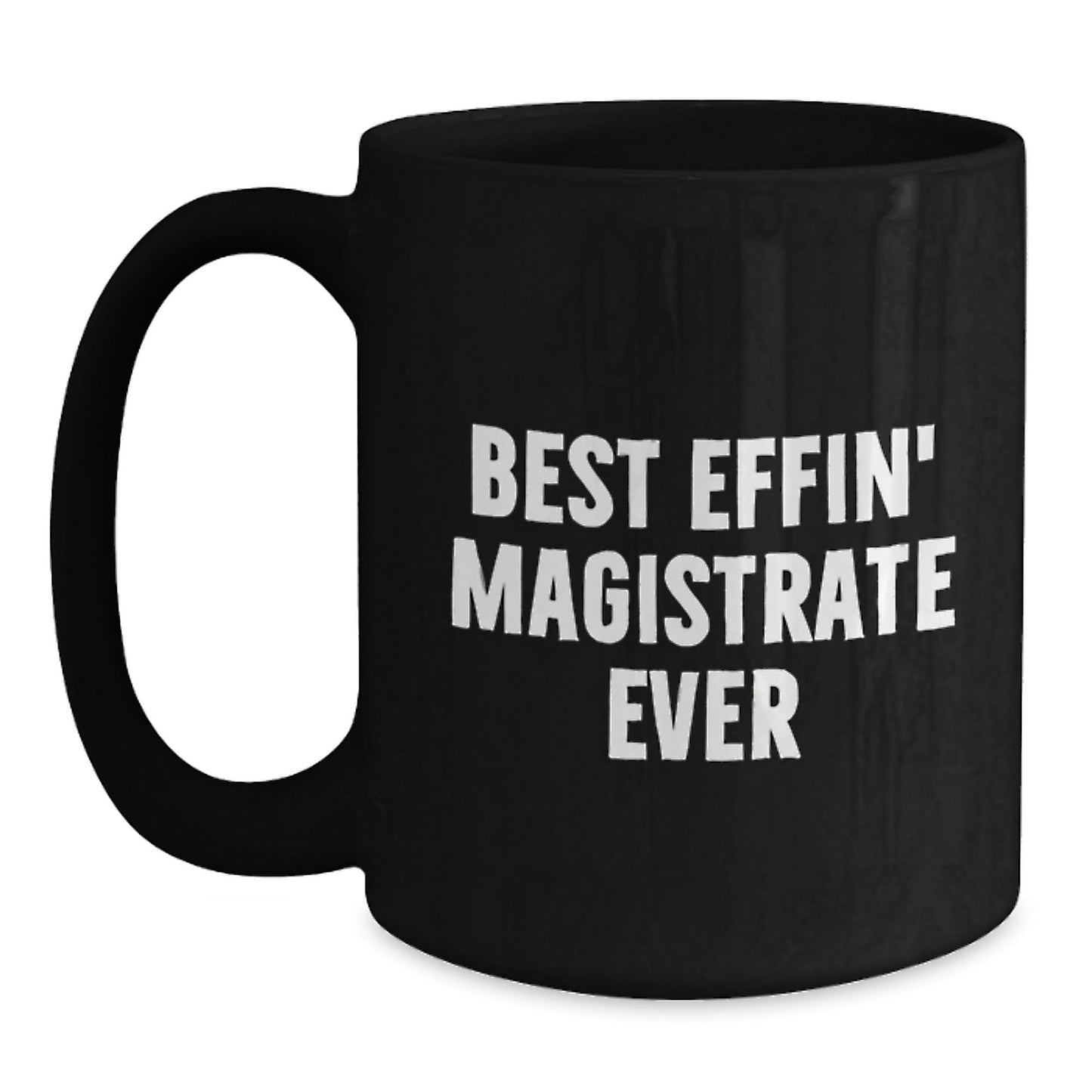 Funny Magistrate Gifts, Best Effin' Magistrate Ever Quote, Black Coffee Mug for Graduation, Gifts from Friends, Gifts for Magistrate - The Buy Boom