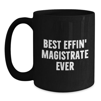 Funny Magistrate Gifts, Best Effin' Magistrate Ever Quote, Black Coffee Mug for Graduation, Gifts from Friends, Gifts for Magistrate - The Buy Boom