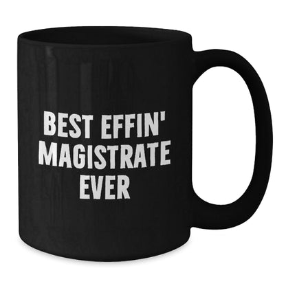 Funny Magistrate Gifts, Best Effin' Magistrate Ever Quote, Black Coffee Mug for Graduation, Gifts from Friends, Gifts for Magistrate - The Buy Boom