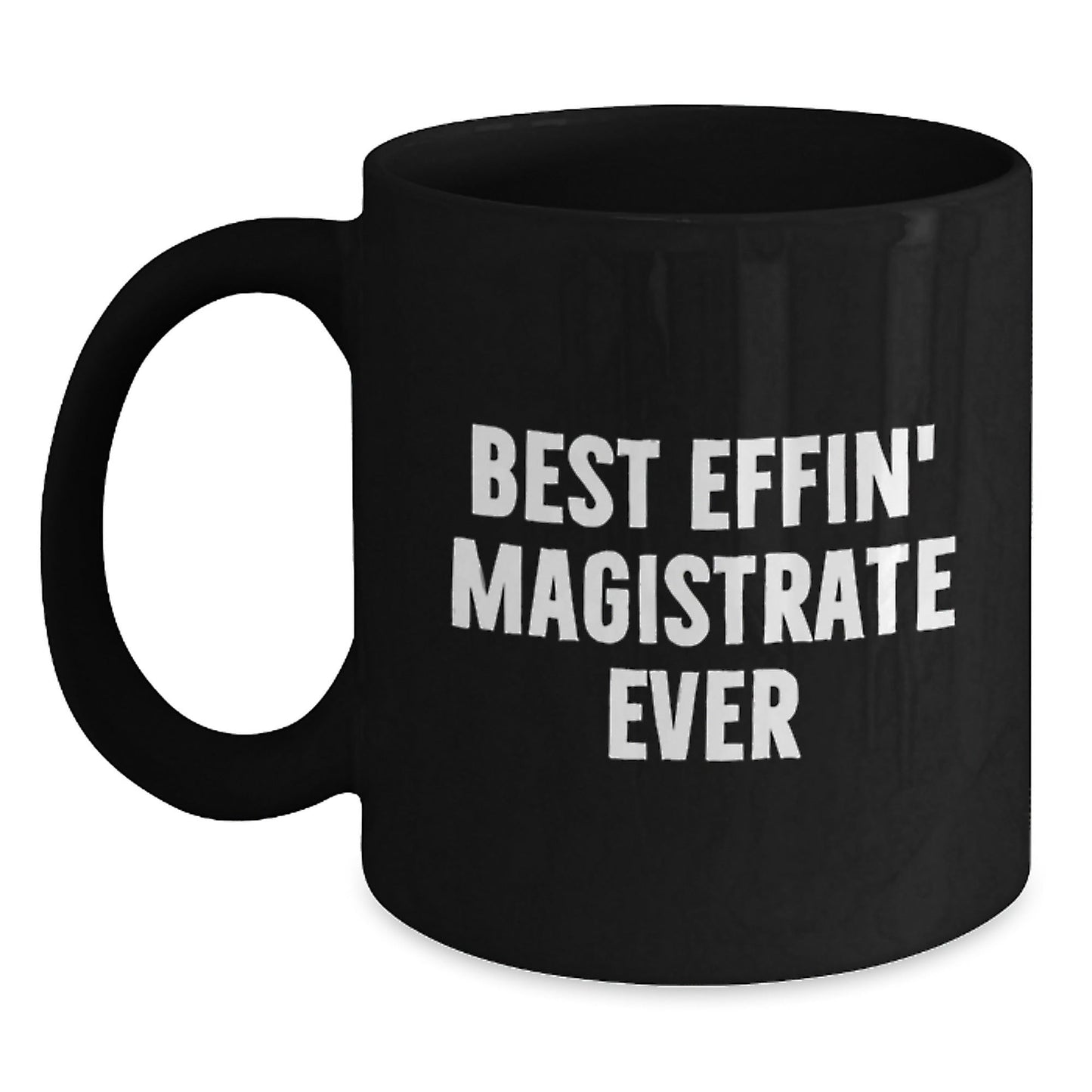 Funny Magistrate Gifts, Best Effin' Magistrate Ever Quote, Black Coffee Mug for Graduation, Gifts from Friends, Gifts for Magistrate - The Buy Boom