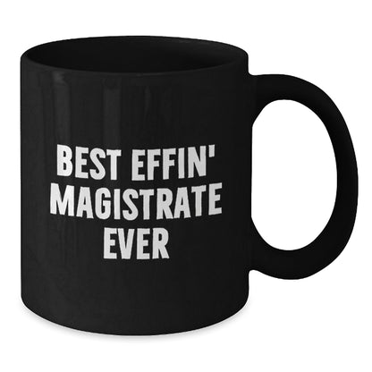 Funny Magistrate Gifts, Best Effin' Magistrate Ever Quote, Black Coffee Mug for Graduation, Gifts from Friends, Gifts for Magistrate - The Buy Boom