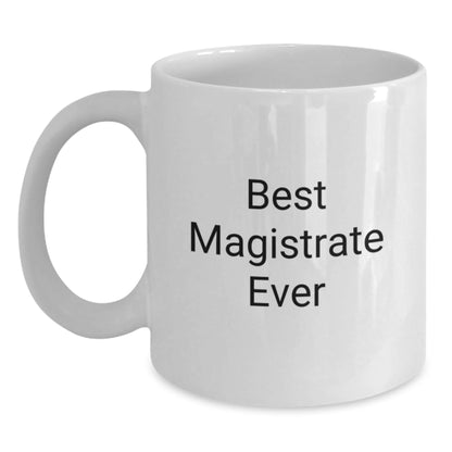 Funny Magistrate Gifts from Friends for Graduation Unique White Coffee Mugs - Best Magistrate Ever - The Buy Boom