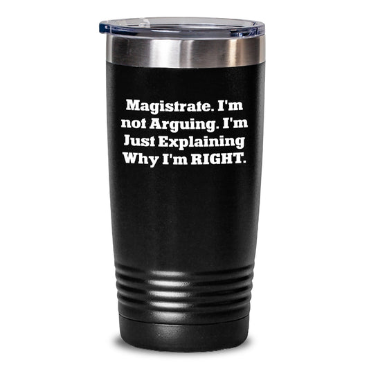Funny Magistrate Gifts from Friends for Magistrate, I'm Not Arguing. I'm Just Explaining Why I'm Right. Black Tumbler 20oz/30oz - The Buy Boom
