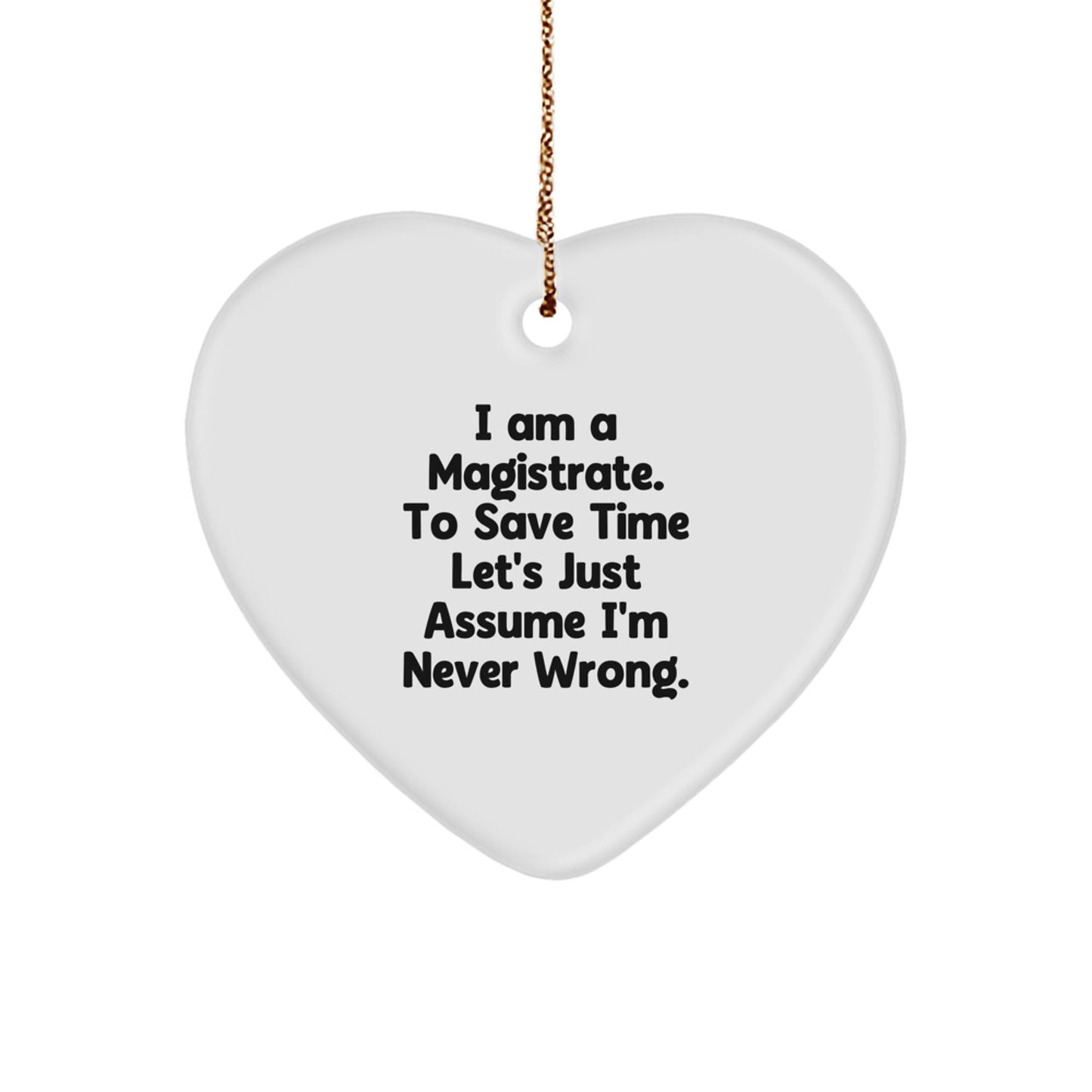 Funny Magistrate Gifts from Friends, Heart Ornament for Magistrate, I'm Never Wrong Christmas Unique Gifts - The Buy Boom