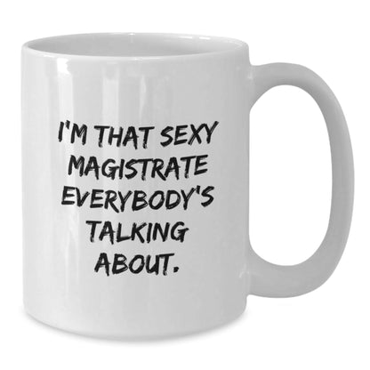 Funny Magistrate Gifts from Friends to Sexy Magistrate, White Coffee Mug, Christmas Unique Presents - The Buy Boom