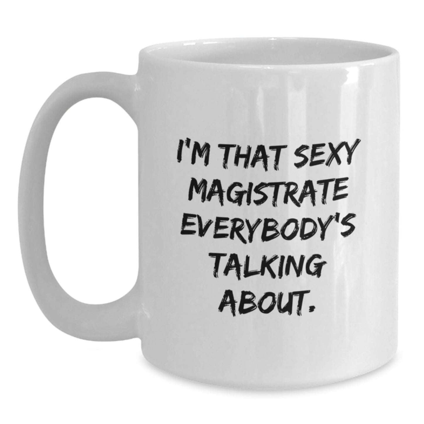 Funny Magistrate Gifts from Friends to Sexy Magistrate, White Coffee Mug, Christmas Unique Presents - The Buy Boom