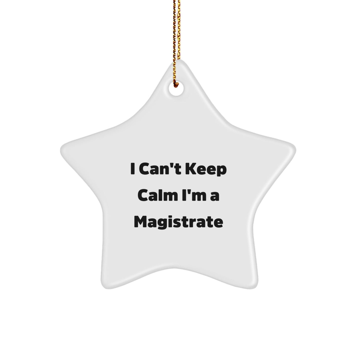 Funny Magistrate Gifts from Friends, Unique Star Ornaments for Magistrate, I Can't Keep Calm I'm A Magistrate Christmas Unique Gifts - The Buy Boom